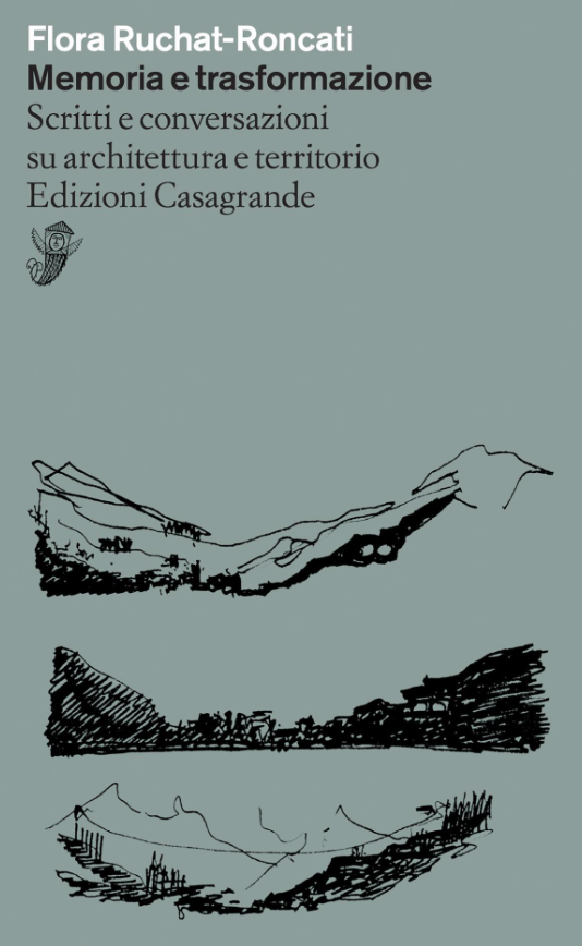 Memoria e trasformazione  Flora Ruchat-Roncati Scritti e conversazioni su architettura e territorio